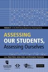 Assessing Our Students, Assessing Ourselves: Volume 3 in the Rethinking Negotiation Teaching Series