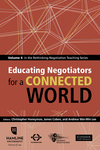 Educating Negotiators for a Connected World: Volume 4 in the Rethinking Negotiation Teaching Series